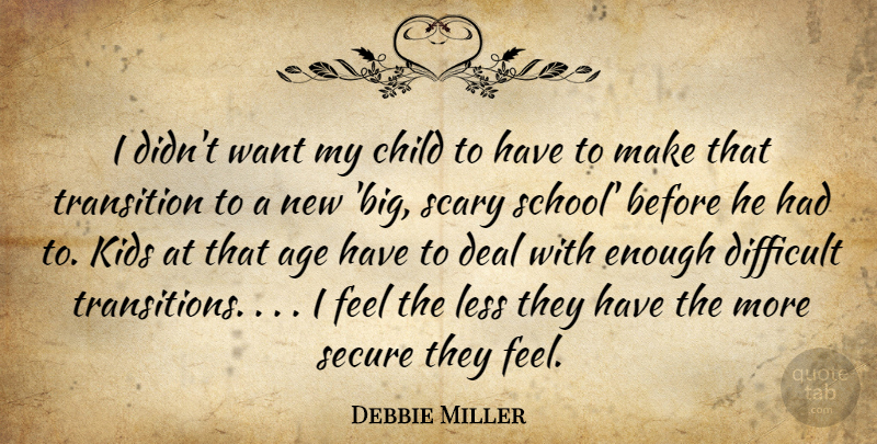 Debbie Miller Quote About Age, Child, Deal, Difficult, Kids: I Didnt Want My Child...