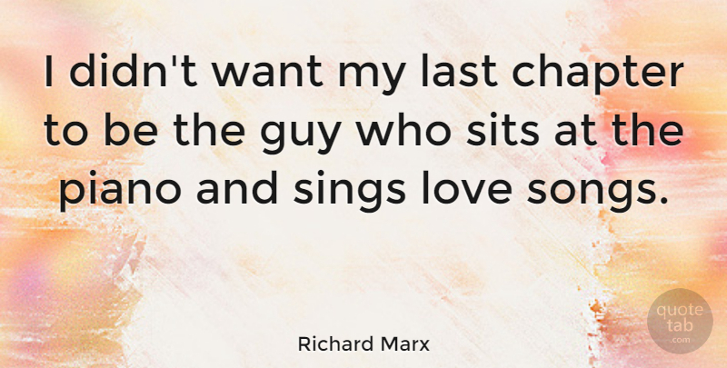 Richard Marx Quote About Song, Piano, Guy: I Didnt Want My Last...