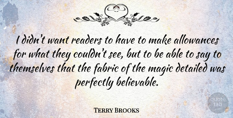Terry Brooks Quote About Magic, Fabric, Want: I Didnt Want Readers To...