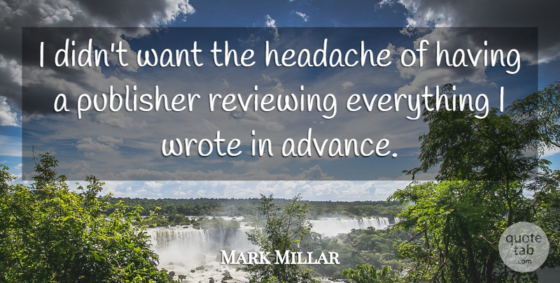 Mark Millar Quote About Want, Headache, Publishers: I Didnt Want The Headache...