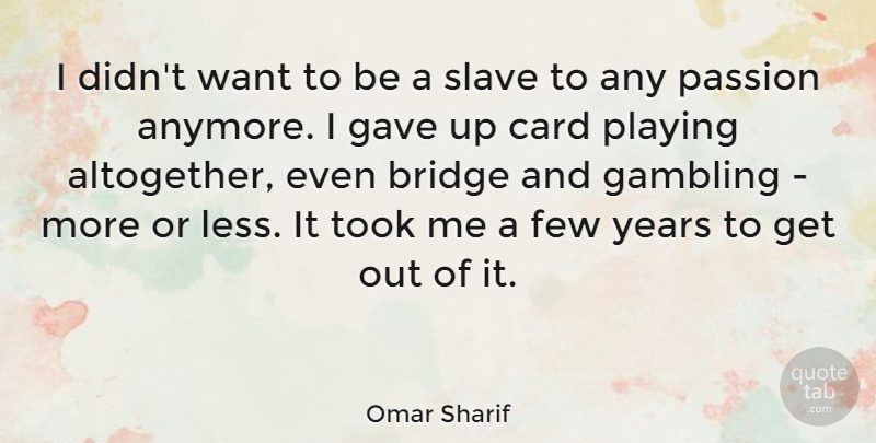 Omar Sharif Quote About Passion, Gambling, Years: I Didnt Want To Be...