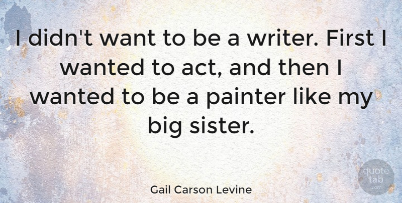 Gail Carson Levine Quote About Painter: I Didnt Want To Be...