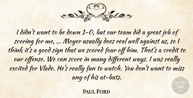 Paul Ford Quote About Against, Credit, Excited, Four, Fun: I Didnt Want To Be...