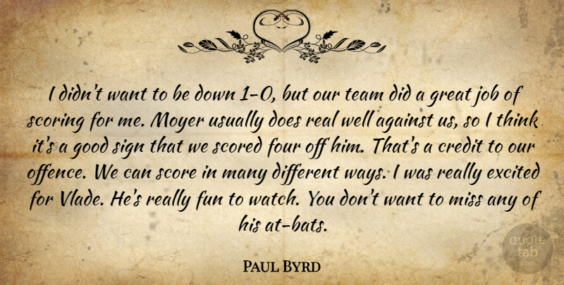 Paul Byrd Quote About Against, Credit, Excited, Four, Fun: I Didnt Want To Be...