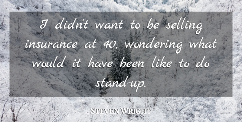 Steven Wright Quote About Want, Wonder, Selling: I Didnt Want To Be...