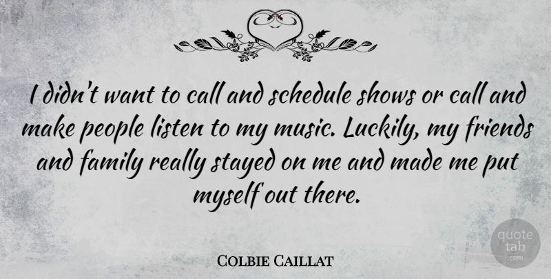 Colbie Caillat Quote About People, Family And Friends, Schedules: I Didnt Want To Call...