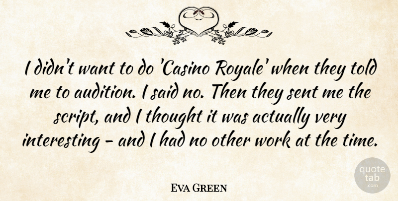 Eva Green Quote About Interesting, Want, Casinos: I Didnt Want To Do...