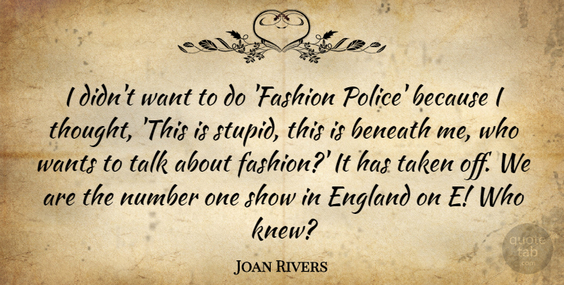 Joan Rivers Quote About Beneath, England, Number, Taken, Talk: I Didnt Want To Do...