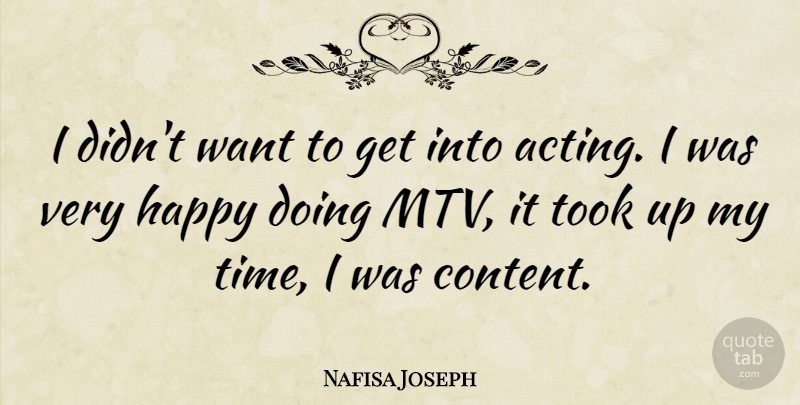 Nafisa Joseph Quote About Mtv, Acting, Want: I Didnt Want To Get...