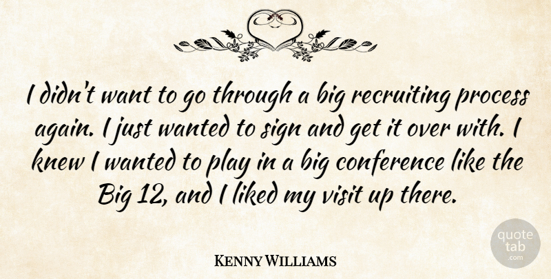 Kenny Williams Quote About Conference, Knew, Liked, Process, Recruiting: I Didnt Want To Go...