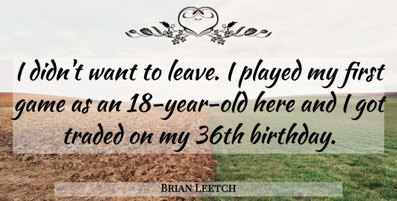Brian Leetch Quote About Game, Played, Traded: I Didnt Want To Leave...