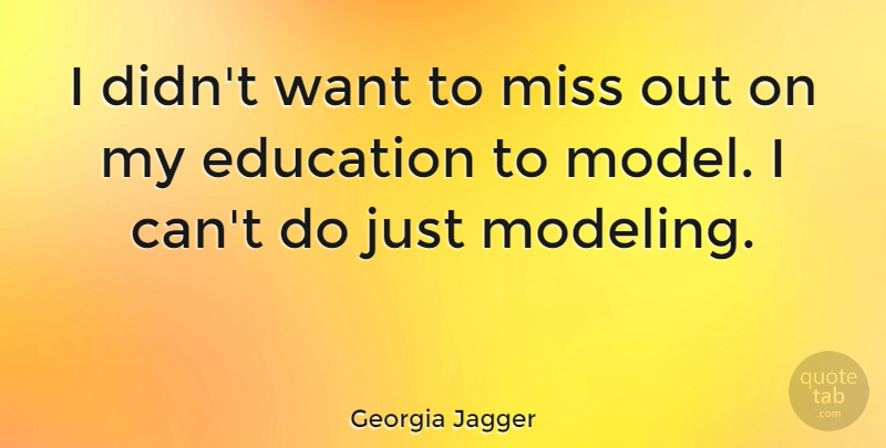 Georgia May Jagger Quote About Missing, Want, Models: I Didnt Want To Miss...