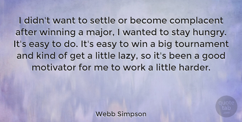 Webb Simpson Quote About Success, Winning, Lazy: I Didnt Want To Settle...