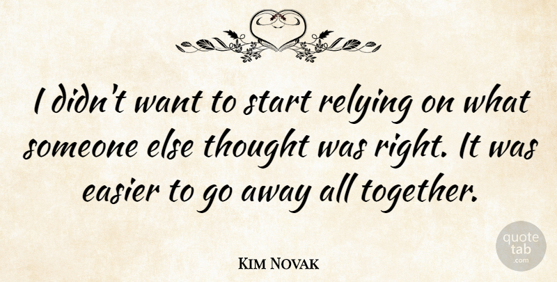 Kim Novak Quote About Together, Going Away, Want: I Didnt Want To Start...