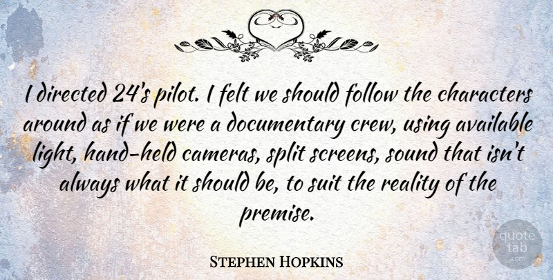 Stephen Hopkins Quote About Character, Reality, Light: I Directed 24s Pilot I...