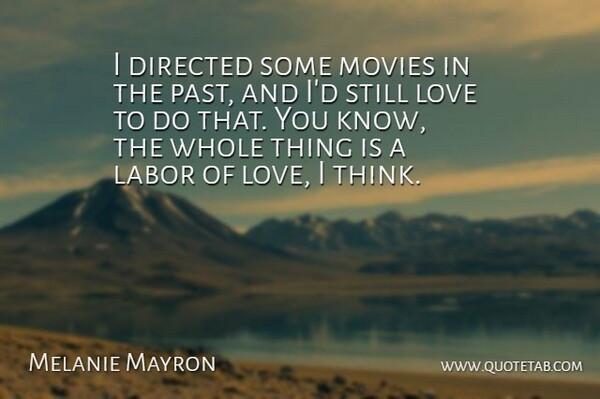Melanie Mayron Quote About Directed, Labor, Love, Movies: I Directed Some Movies In...