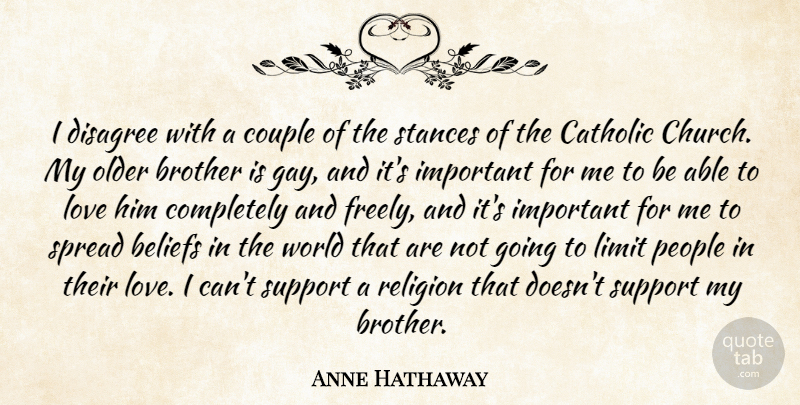 Anne Hathaway Quote About Beliefs, Catholic, Couple, Disagree, Limit: I Disagree With A Couple...