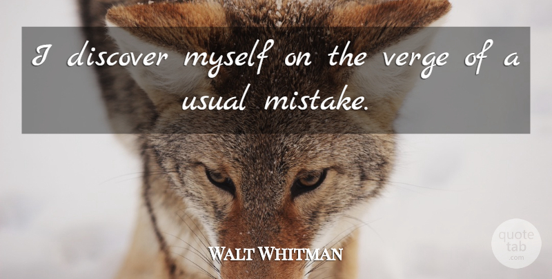 Walt Whitman Quote About Mistake, Usual, Leaves Of Grass: I Discover Myself On The...