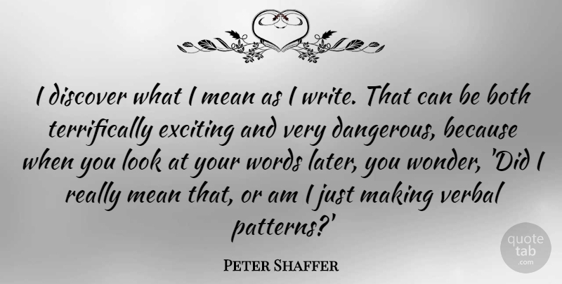 Peter Shaffer Quote About Both, Discover, Exciting, Verbal: I Discover What I Mean...