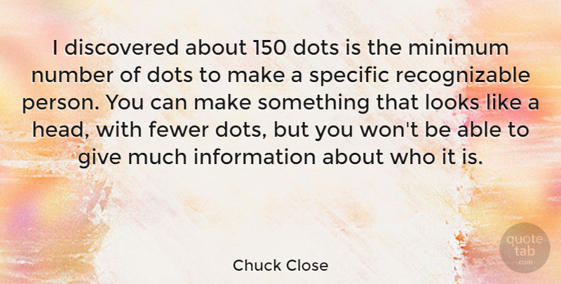 Chuck Close Quote About Photography, Numbers, Giving: I Discovered About 150 Dots...