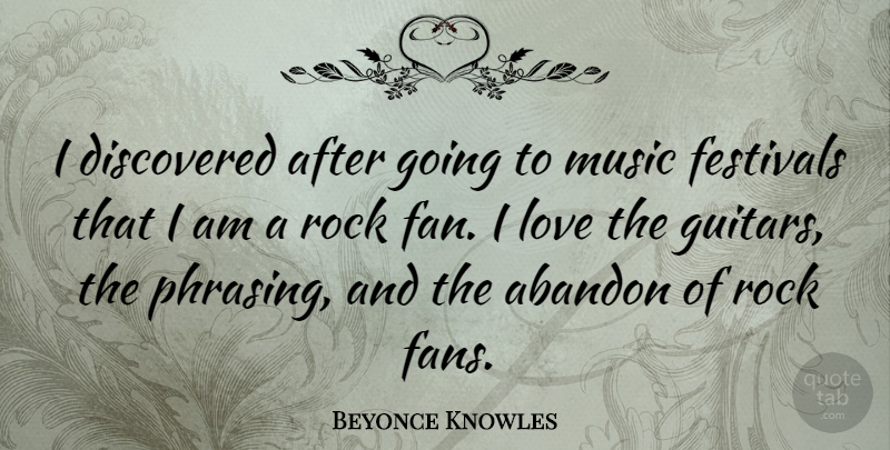 Beyonce Knowles Quote About Rocks, Guitar, Festivals: I Discovered After Going To...