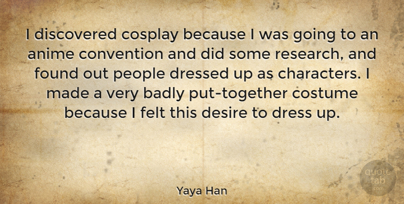 Yaya Han Quote About Character, Anime, People: I Discovered Cosplay Because I...