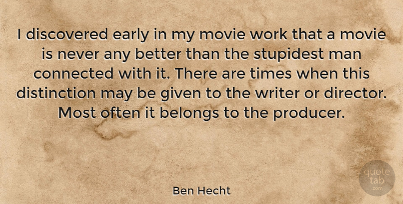 Ben Hecht Quote About Belongs, Discovered, Early, Given, Man: I Discovered Early In My...