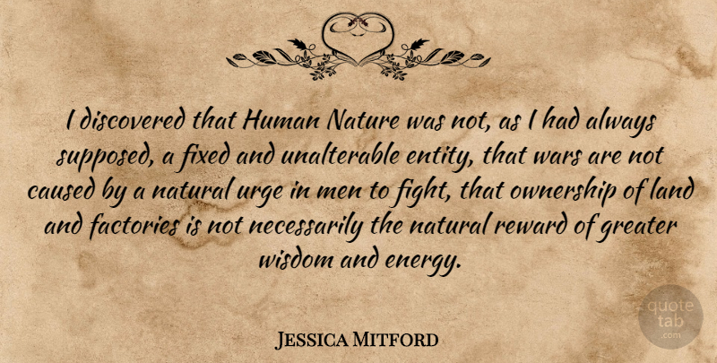 Jessica Mitford Quote About War, Fighting, Men: I Discovered That Human Nature...