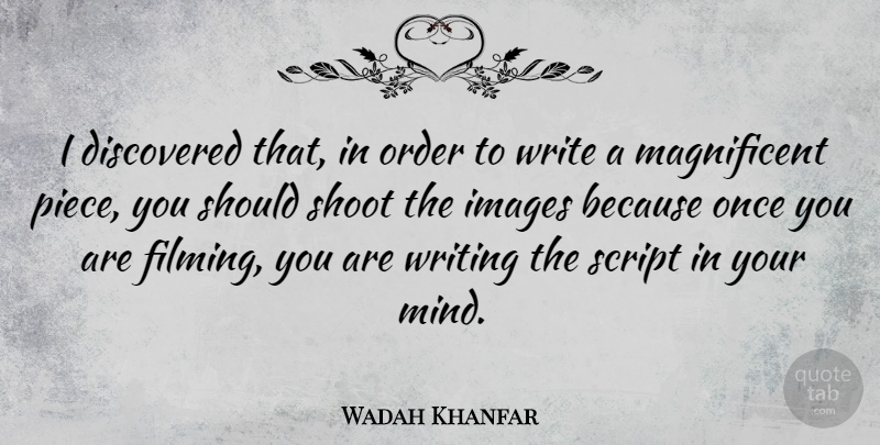 Wadah Khanfar Quote About Discovered, Images, Script, Shoot: I Discovered That In Order...