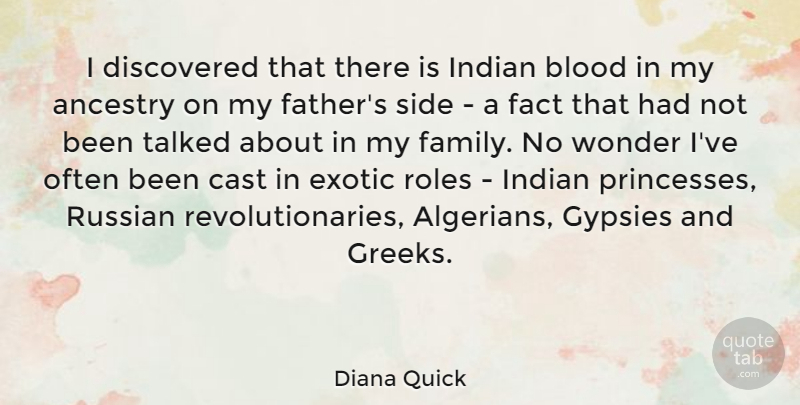 Diana Quick Quote About Ancestry, Cast, Discovered, Exotic, Fact: I Discovered That There Is...