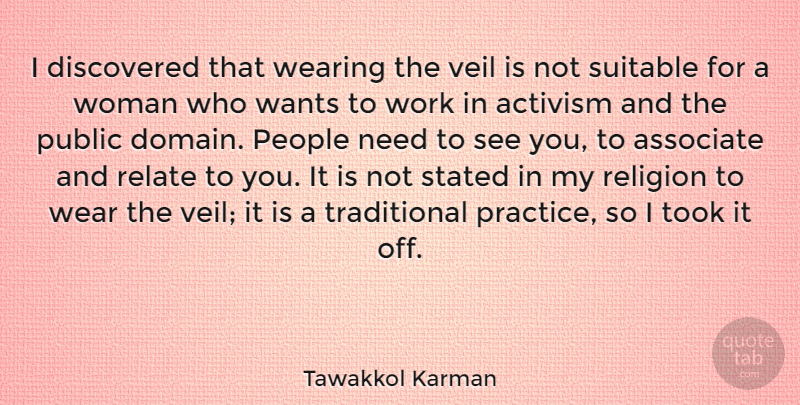 Tawakkol Karman Quote About Activism, Associate, Discovered, People, Public: I Discovered That Wearing The...