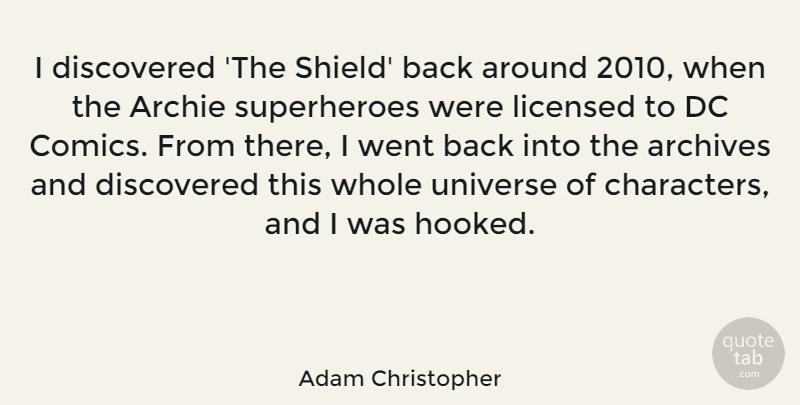 Adam Christopher Quote About Archie, Discovered, Licensed: I Discovered The Shield Back...