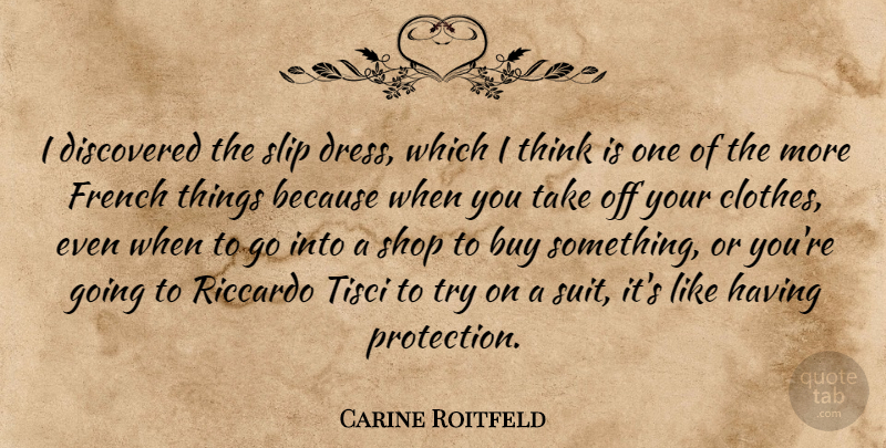 Carine Roitfeld Quote About Buy, Discovered, French, Shop, Slip: I Discovered The Slip Dress...