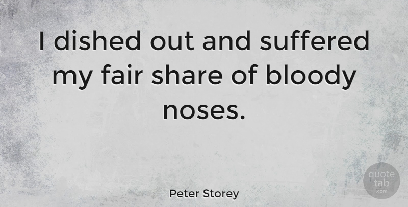 Peter Storey Quote About Bloody, Suffered: I Dished Out And Suffered...