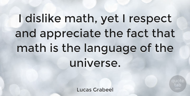 Lucas Grabeel Quote About Math, Appreciate, Facts: I Dislike Math Yet I...