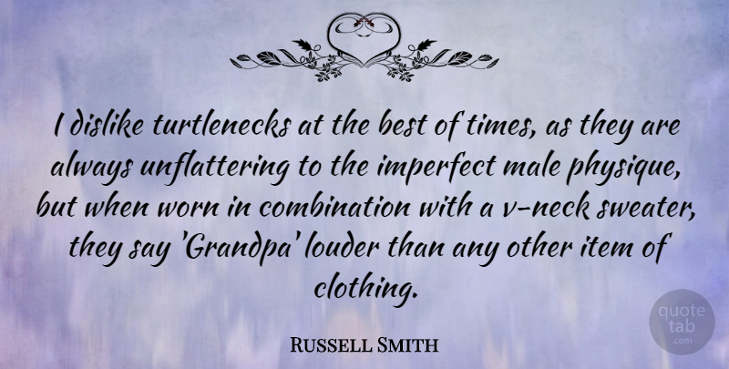 Russell Smith Quote About Best, Dislike, Item, Louder, Male: I Dislike Turtlenecks At The...