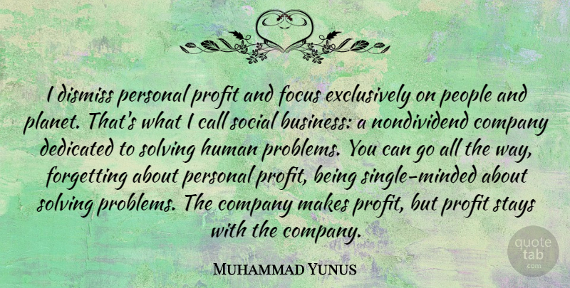Muhammad Yunus Quote About Business, Call, Company, Dedicated, Dismiss: I Dismiss Personal Profit And...