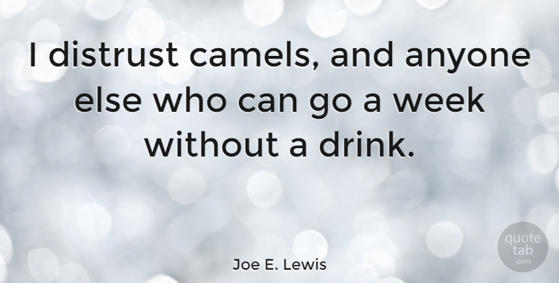 Joe E. Lewis Quote About Funny, Drinking, Beer: I Distrust Camels And Anyone...