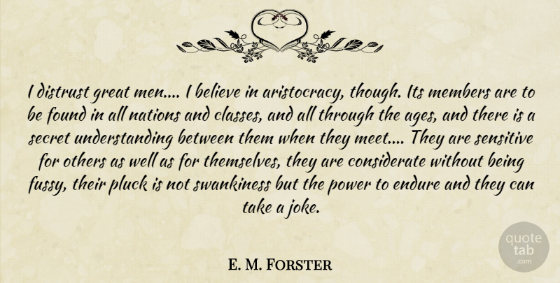 E. M. Forster Quote About Believe, Men, Class: I Distrust Great Men I...