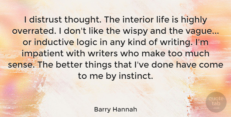 Barry Hannah Quote About Writing, Done, Too Much: I Distrust Thought The Interior...