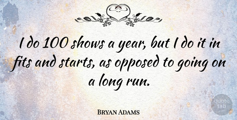 Bryan Adams Quote About Running, Years, Long: I Do 100 Shows A...