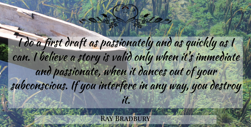Ray Bradbury Quote About Believe, Passionate, Way: I Do A First Draft...