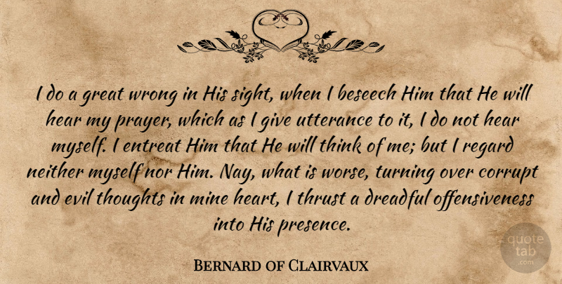 Bernard of Clairvaux Quote About Prayer, Heart, Thinking: I Do A Great Wrong...