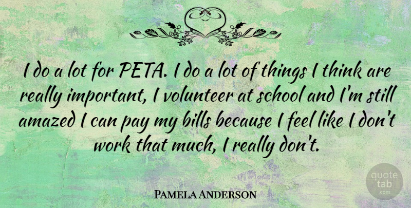 Pamela Anderson Quote About School, Thinking, Volunteer: I Do A Lot For...