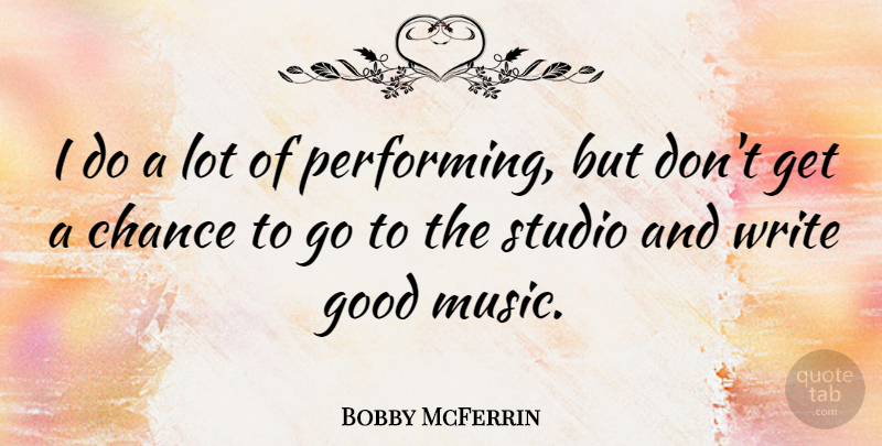 Bobby McFerrin Quote About Writing, Chance, Performing: I Do A Lot Of...