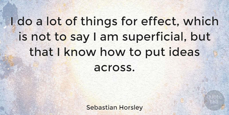 Sebastian Horsley Quote About undefined: I Do A Lot Of...