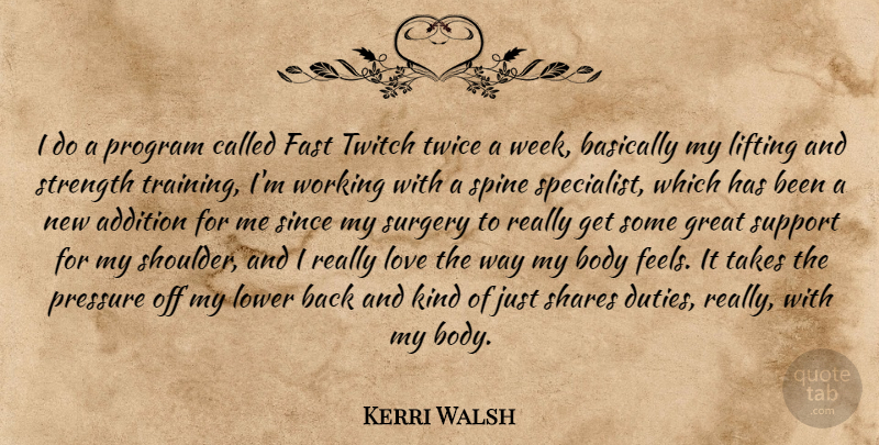 Kerri Walsh Quote About Support, Training, Body: I Do A Program Called...