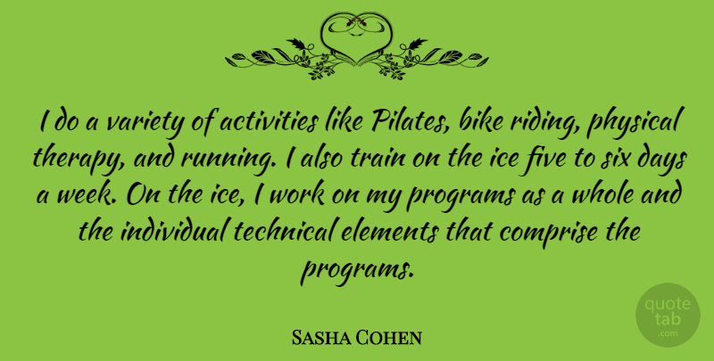 Sasha Cohen Quote About Running, Ice, Elements: I Do A Variety Of...
