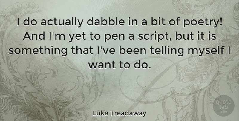 Luke Treadaway Quote About Dabble, Poetry, Telling: I Do Actually Dabble In...