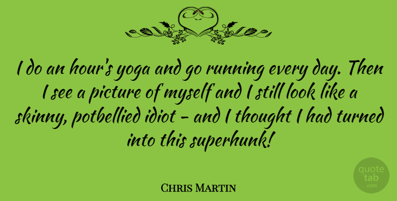 Chris Martin Quote About Running, Yoga, Skinny: I Do An Hours Yoga...